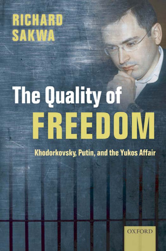 The Quality of Freedom: Khodorkovsky, Putin and the Yukos Affair