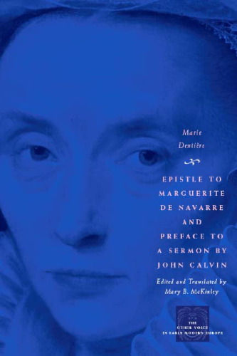 Epistle to Marguerite de Navarre and Preface to a Sermon by John Calvin (The Other Voice in Early Modern Europe)