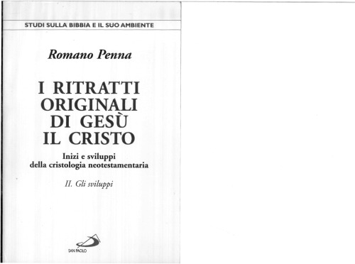 I ritratti originali di Gesù il Cristo. Inizi e sviluppi della cristologia neotestamentaria. Gli sviluppi