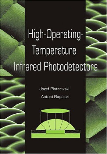 High-Operating-Temperature Infrared Photodetectors (SPIE Press Monograph Vol. PM169)