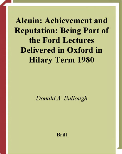 Alcuin: Achievement and Reputation (Education and Society in the Middle Ages and Renaissance, 16)