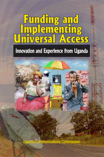 Funding and Implementing Universal Access. Innovation and Experience from Uganda