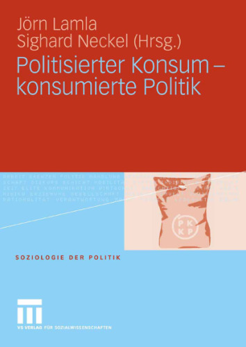 Politisierter Konsum - konsumierte Politik: Soziologie der Politik
