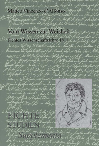 Vom Wissen zur Weisheit: Fichtes Wissenschaftslehre 1811 (Fichte-Studien-Supplementa 20) (Fichte-studien-supplementa)