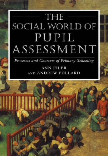 The Social World of Pupil Assessment: Processes and Contexts of Primary Schooling