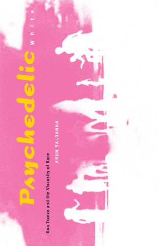 Psychedelic White: Goa Trance and the Viscosity of Race