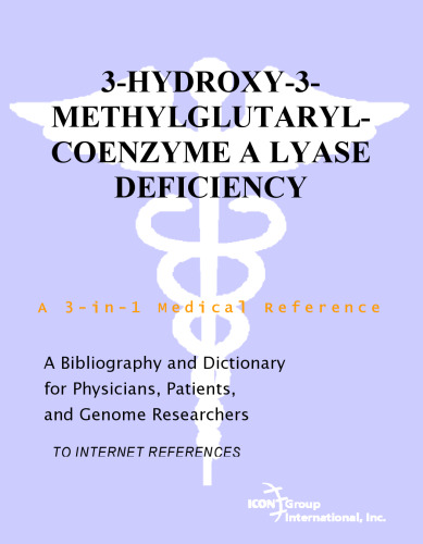 3-Hydroxy-3-Methylglutaryl-Coenzyme A Lyase Deficiency - A Bibliography and Dictionary for Physicians, Patients, and Genome Researchers