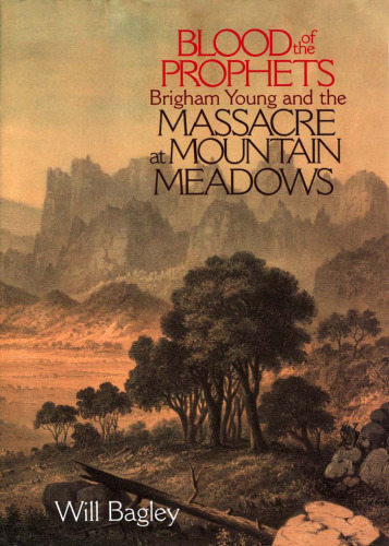Blood of the Prophets: Brigham Young and the Massacre at Mountain Meadows