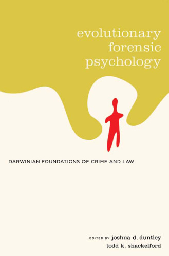 Evolutionary Forensic Psychology: Darwinian Foundations of Crime and Law