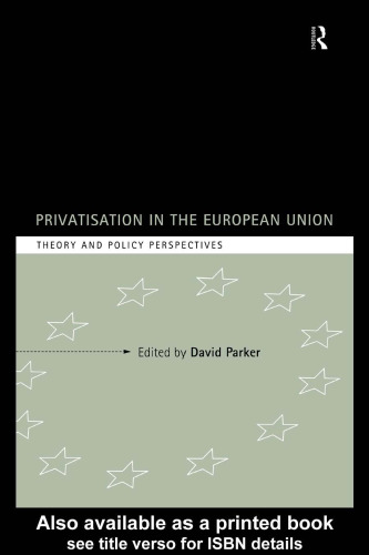 Privatization in the European Union: Theory and Policy Perspectives (Industrial Economic Strategies for Europe)