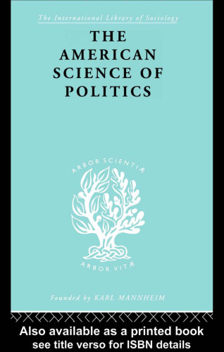 The American Science of Politics: International Library of Sociology C: Political Sociology (International Library of Sociology)