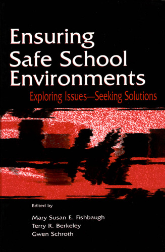 Ensuring Safe School Environments: Exploring Issues--seeking Solutions (Topics in Educational Leadership)