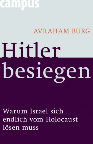 Hitler besiegen: Warum Israel sich endlich vom Holocaust losen muss