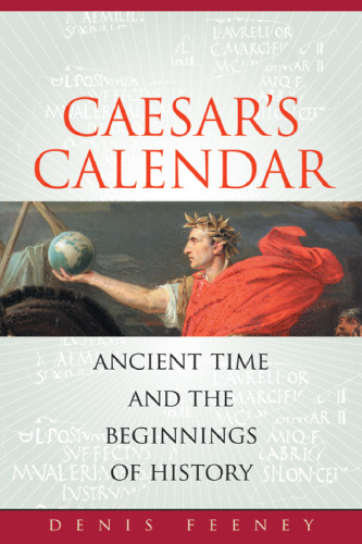 Caesar's Calendar: Ancient Time and the Beginnings of History