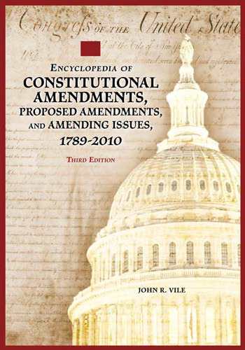 Encyclopedia of Constitutional Amendments, Proposed Amendments, and Amending Issues, 1789-2010  2 volumes