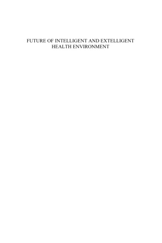 Future of Intelligent and Extelligent Health Environment: Volume 118 Studies in Health Technology and Informatics