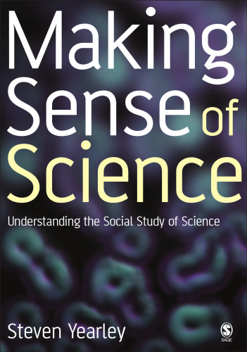 Making Sense of Science: Understanding the Social Study of Science