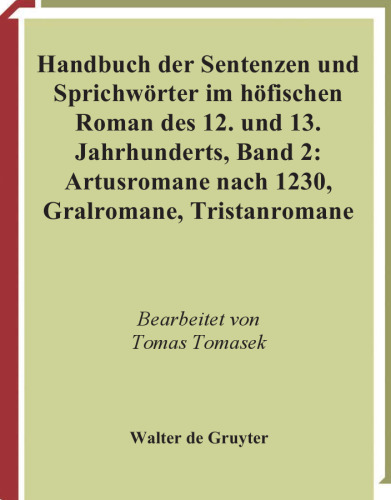 Handbuch der Sentenzen und Sprichworter im hofischen Roman des 12. und 13. Jahrhunderts, Band 2: Artusromane nach 1230, Gralromane, Tristanromane
