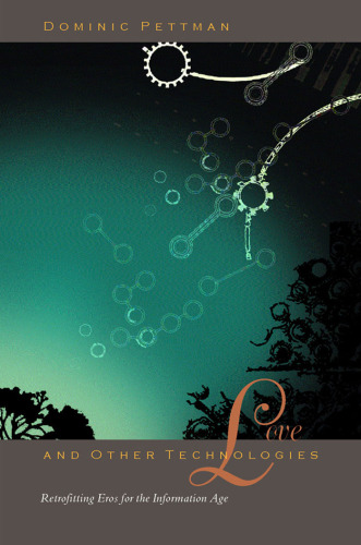 Love and Other Technologies: Retrofitting Eros for the Information Age