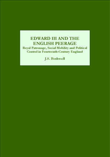 Edward III and the English Peerage: Royal Patronage, Social Mobility and Political Control in Fourteenth-Century England