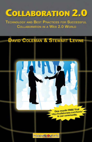 Collaboration 2.0: Technology and Best Practices for Successful Collaboration in a Web 2.0 World