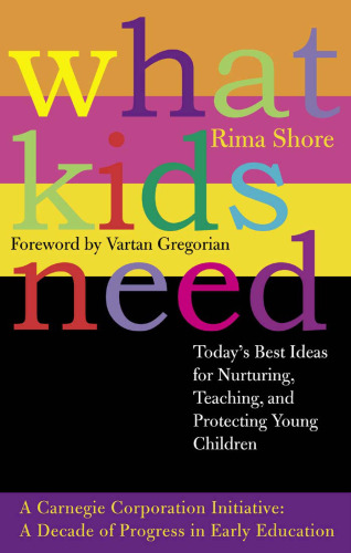 What Kids Need: Today's Best Ideas for Nurturing, Teaching, and Protecting Young Children