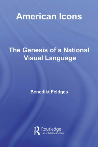 American Icons: The Genesis of a National Visual Language (Routledge Research in Cultural and Media Studies)