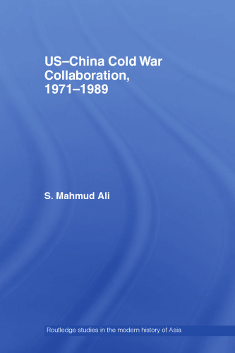 US-China Cold War Collaboration: 1971-1989 (Routledgecurzon Studies in the Modern History of Asia)
