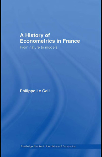 History of Econometrics in France (Routledge Studies in the History of Economics, Vol. 85)