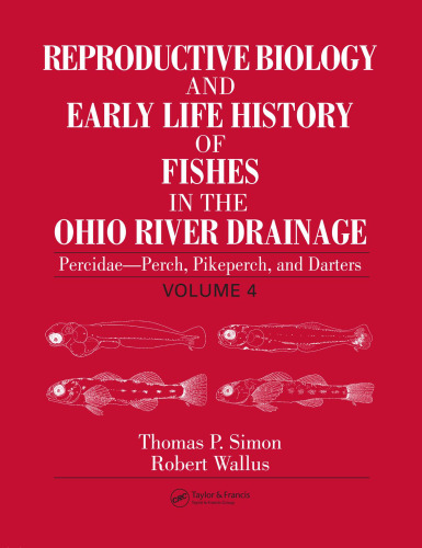Reproductive Biology and Early Life History of Fishes in the Ohio River Drainage: Percidae - Perch, Pikeperch, and Darters, Volume 4 (Reproductive Biology ... History of Fish in the Ohio River Drainage)