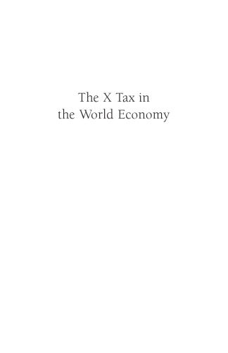 The X-Tax in the World Economy: Going Global with a Simple, Progressive Tax (AEI Studies on Tax Reform)