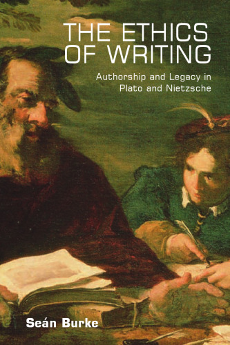 The Ethics of Writing: Authorship and Legacy in Plato and Nietzsche