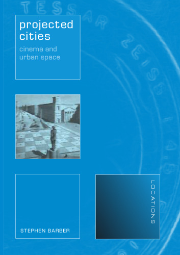 Projected Cities: Cinema and Urban Space (LOCATIONS)