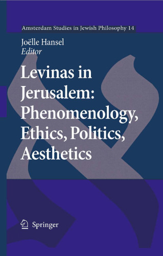 Levinas in Jerusalem: Phenomenology, Ethics, Politics, Aesthetics (Amsterdam Studies in Jewish Philosophy)