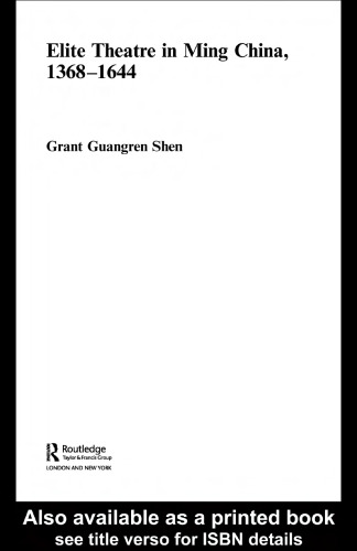 Elite Theatre in Ming China, 1368-1644 (Routledgecurzon Studies on the Early History of Asia)