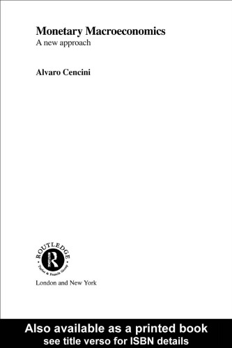 Monetary Macroeconomics: A New Approach (Routledge International Studies in Money and Banking, 15)