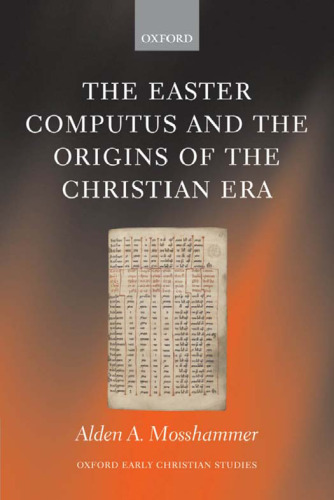 The Easter Computus and the Origins of the Christian Era (Oxford Early Christian Studies)