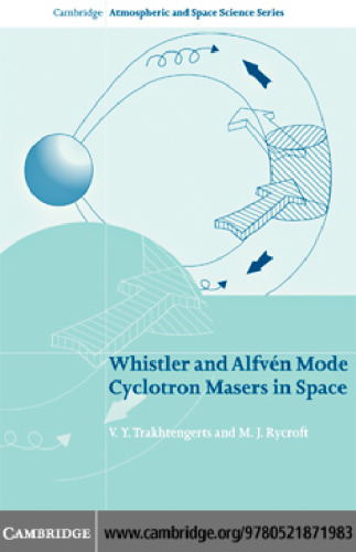 Whistler and Alfven Mode Cyclotron Masers in Space (Cambridge Atmospheric and Space Science Series)