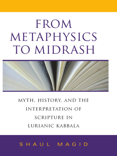 From Metaphysics to Midrash: Myth, History, and the Interpretation of Scripture in Lurianic Kabbala (Indiana Studies in Biblical Literature)