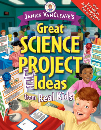 Janice VanCleave's Great Science Project Ideas from Real Kids (Janice VanCleave Presents)