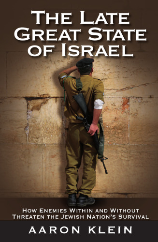 The Late Great State of Israel: How Enemies Within and Without Threaten the Jewish Nation's Survival
