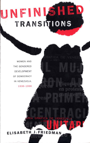 Unfinished Transitions: Women and the Gendered Development of Democracy in Venezuela, 1936-1996