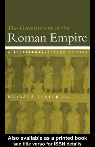 The Government of the Roman Empire: A Sourcebook (Routledge Sourcebooks for the Ancient World)