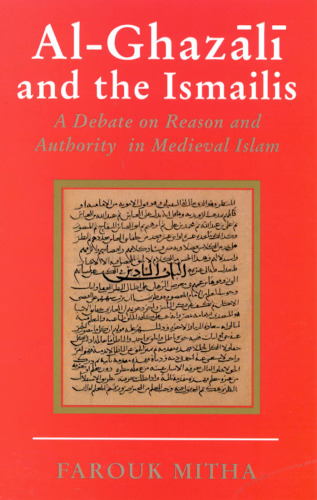 Al-Ghazali and the Ismailis: A Debate on Reason and Authority in Medieval Islam
