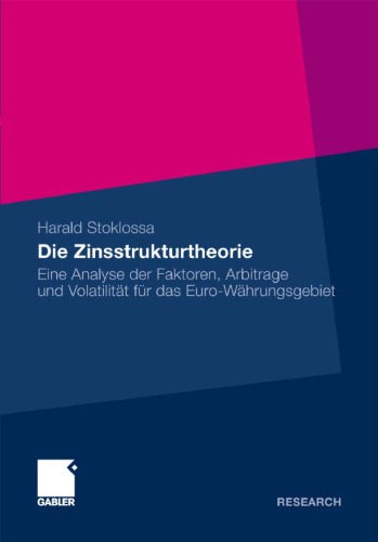 Die Zinsstrukturtheorie: Eine Analyse der Faktoren, Arbitrage und Volatilitat fur das Euro-Wahrungsgebiet