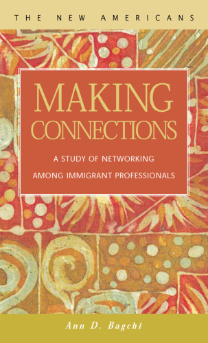 Making Connections: A Study of Networking Among Immigrant Professionals (New Americans (Lfb Scholarly Publishing Llc).)