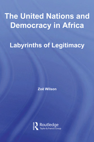 The United Nations and Democracy in Africa: Labyrinths of Legitimacy (Studies in International Relations)