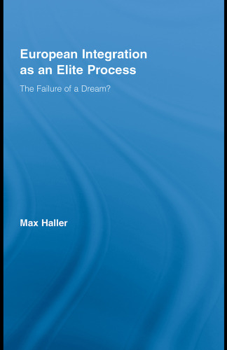 European Integration as an Elite Process (Routledge Advances in Sociologu)