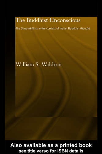 The 'Buddhist Unconscious': The Alaya-Vijnana in the Context of Indian Buddhist Thought (Routledgecurzon Critical Studies in Buddhism)