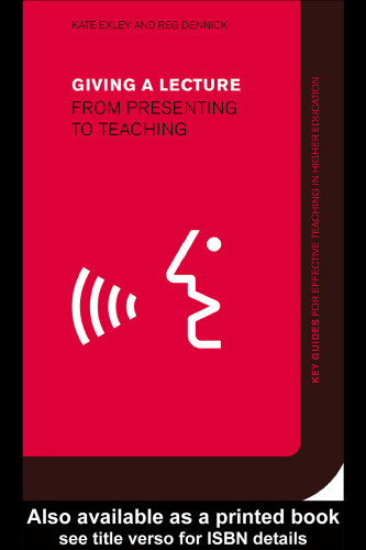 Giving a Lecture: From Presenting to Teaching (Effective Teaching in Higher Education)